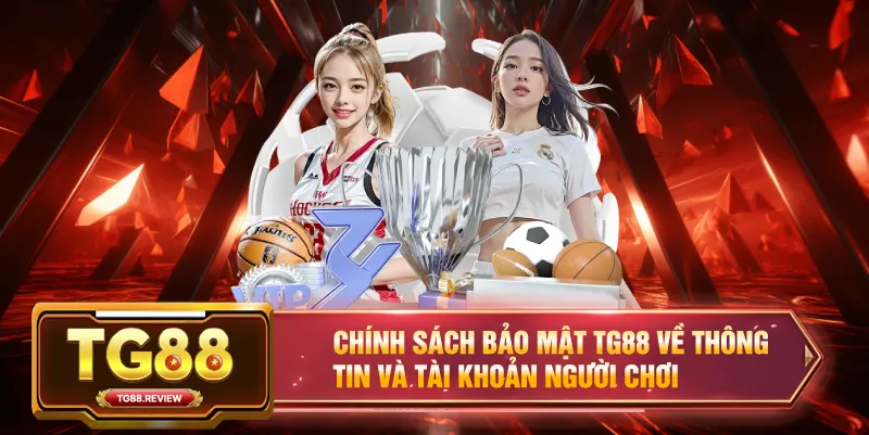 Chính Sách Bảo Mật TG88 Về Thông Tin Và Tài Khoản Người Chơi