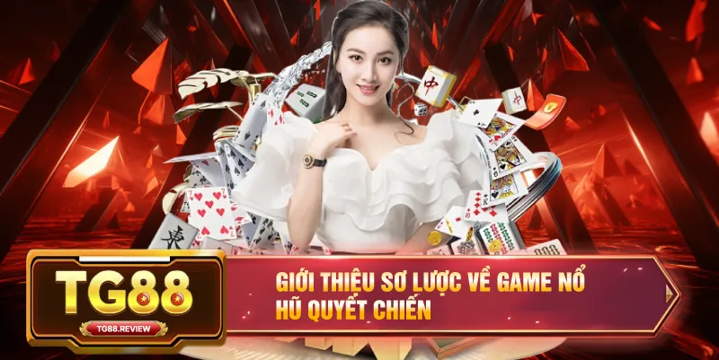 Giới Thiệu Sơ Lược Về Game Nổ Hũ Quyết Chiến