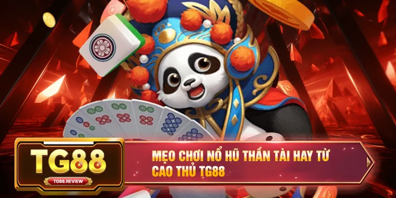 Mẹo Chơi Nổ Hũ Thần Tài Hiệu Quả