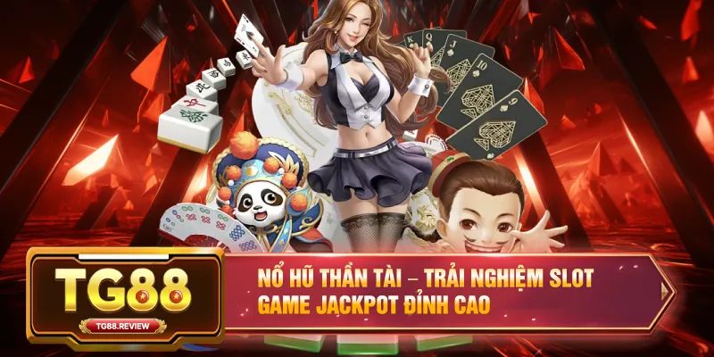 Nổ Hũ Thần Tài – Trải Nghiệm Slot Game Jackpot Đỉnh Cao